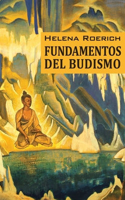 Los Fundamentos Del Budismo - Agni Yoga Hispana, Sociedad (Translated by), and Roerich, Helena