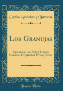 Los Granujas: Zarzuela En Un Acto Y Cuatro Cuadros, Original En Prosa Y Verso (Classic Reprint)