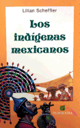 Los Indigenas Mexicanos: Ubicacion Geografica, Organizacion Social y Politica, Economia, Religion y Costumbres