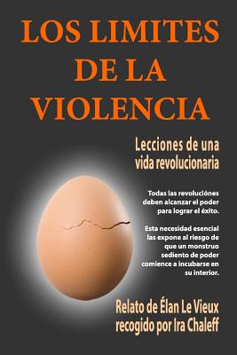 Los L?mites de la Violencia: Lecciones de una vida revolucionaria - Le Vieux, Elan, and Fernandez, Dario Orlando (Translated by), and Chaleff, Ira