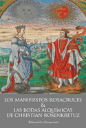 Los Manifiestos Rosacruces y las Bodas Alqumicas de Christian Rosenkreutz: Alquimia, Esoterismo y Sabidura Oculta en la Tradicin Renacentista