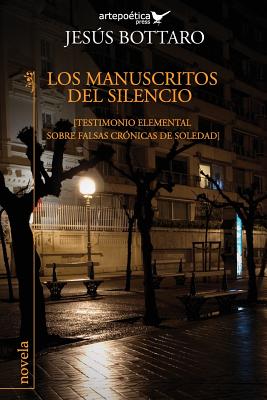 Los manuscritos del Silencio: (Testimonio elemental sobre falsas cronicas de soledad) - Aguasaco, Carlos (Editor), and Bottaro, Jesus