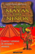 Los Mayas Para Ninos: Cuentos y Leyendas de Ciudades y Animales