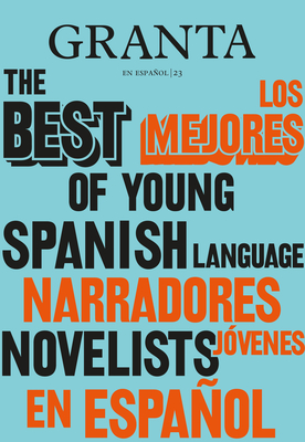 Los Mejores Narradores J?venes en Espaol / Granta: The Best Of Young Spanish-Language Novelists - Miles, Valerie