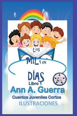 Los Mil Y Un Dias: Libro 1: Cuentos Juveniles Cortos - Guerra, Daniel, and Guerra, Ann a