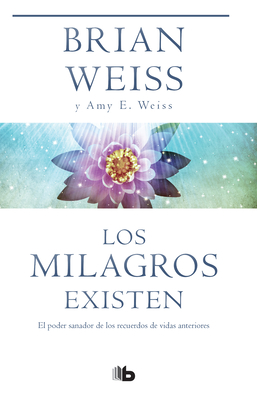 Los Milagros Existen / Miracles Happen - Weiss, Brian, and Weiss, Amy