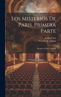 Los misterios de Paris. Primera parte: Drama en once cuadros - Sue, Eugne 1804-1857, and Lalama, Vicente De