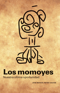 Los momoyes: nuestra ltima oportunidad