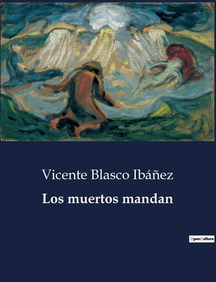 Los Muertos Mandan - Ib߱ez, Vicente Blasco