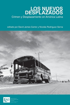 Los Nuevos Desplazados: Crimen y Desplazamiento en America Latina - Serna, Nicols Rodr?guez (Editor), and Cantor, David James (Editor)