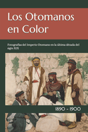 Los Otomanos en Color: Fotograf?as del Imperio Otomano en la ltima d?cada del siglo XIX