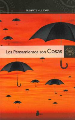 Los Pensamientos Son Cosas - Mulford, Prentice