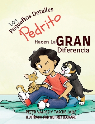 Los Pequeos Detalles Pedrito Hacen La Gran Diferencia - Laine, Tasche, and Valdez, Peter, and Leonard, Mei Mei (Illustrator)