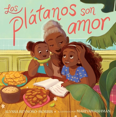 Los Pltanos Son Amor (Pltanos Are Love) - Reynoso-Morris, Alyssa, and Rahman, Mariyah (Illustrator)