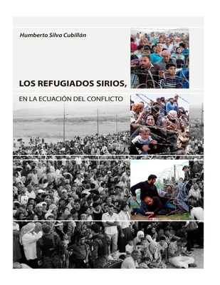 Los Refugiados Sirios: En la ecuacin del conflicto - Silva Cubillan, Humberto