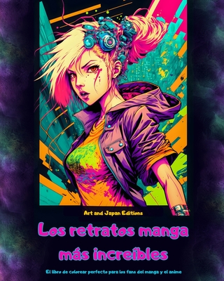 Los retratos manga ms incre?bles - El libro de colorear perfecto para los fans del manga y el anime: Un viaje por el maravilloso mundo del mejor manga y anime de Jap?n - Editions, Japan, and Art