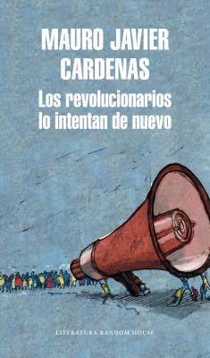 Los Revolucionarios Lo Intentan de Nuevo / The Revolutionaries Try Again - Cardenas, Mauro Javier