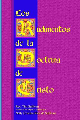 Los Rudimentos De La Doctrina De Cristo - Sullivan, Tim