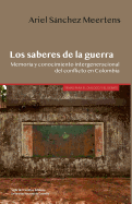 Los Saberes de la Guerra: Memoria y Conocimiento Intergeneracional del Conflicto En Colombia