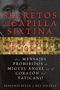 Los Secretos de La Capilla Sixtina: Los Mensajes Prohibidos de Miguel Angel En El Corazon del Vaticano