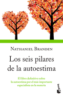 Los Seis Pilares de la Autoestima: El Libro Definitivo Sobre La Autoestima Por El Ms Importante Especialista En La Materia / The Six Pillars of Self-Esteem