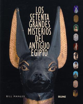 Los Setenta Grandes Misterios del Antiguo Egipto - Manley, Bill (Editor), and Gmez Aragn, Carmen (Translated by), and Castellano Sol, Nuria