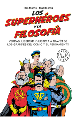 Los Superh?roes Y La Filosof?a: Verdad, Libertad Y Justicia a Trav?s de Los Grandes del C?mic Y El Pensamiento / Superheroes... - Morris, Tom (Editor), and Morris, Matt (Editor)