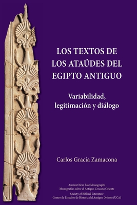 Los Textos de los Atades del Egipto antiguo: Variabilidad, legitimaci?n y dilogo - Gracia Zamacona, Carlos