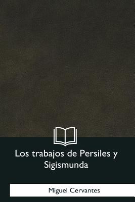 Los Trabajos de Persiles y Sigismunda - Cervantes, Miguel