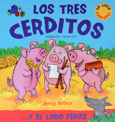 Los Tres Cerditos: . . . y El Lobo Feroz - Arthur, Jenny (Illustrator), and Gil, Carmen (Translated by)