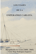 Los Viajes de la Emperatriz Carlota: Recopilaci?n de textos (1858-1865)