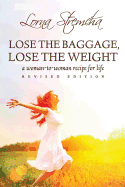 Lose the Baggage, Lose the Weight: A Woman-To-Woman Recipe for Life