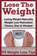 Lose The Weight: 99 Weight Loss Tips