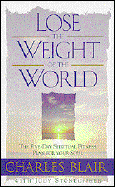 Lose the Weight of the World: The Diet and Exercise Program for Spiritual Fitness