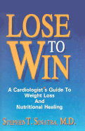 Lose to Win: A Cardiologist's Guide to Weight Loss and Nutritional Healing
