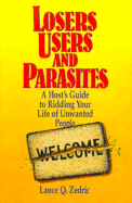 Losers, Users & Parasites: Guide to Ridding Your Life of Unwanted People