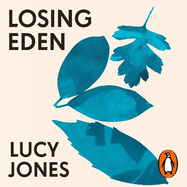 Losing Eden: Why Our Minds Need the Wild