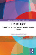 Losing Face: Shame, Society and the Self in Early Modern England