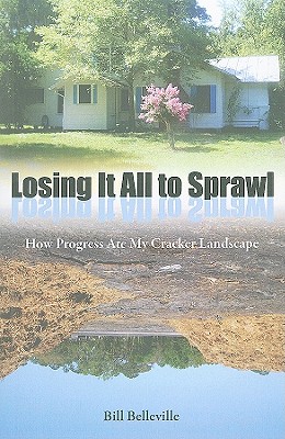 Losing It All to Sprawl: How Progress Ate My Cracker Landscape - Belleville, Bill