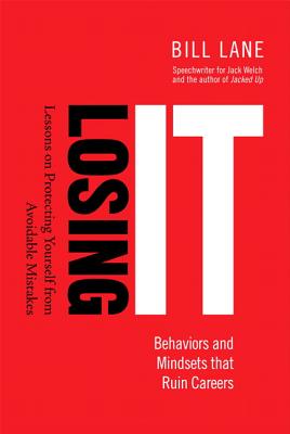 Losing It! Behaviors and Mindsets that Ruin Careers: Lessons on Protecting Yourself from Avoidable Mistakes - Lane, Bill