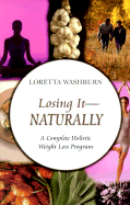 Losing It Naturally: A Complete Homeopathic Weight Loss Program - Washburn, Loretta