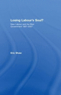 Losing Labour's Soul?: New Labour and the Blair Government 1997-2007