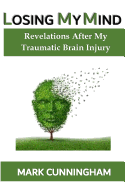 Losing My Mind: Revelations After My Traumatic Brain Injury