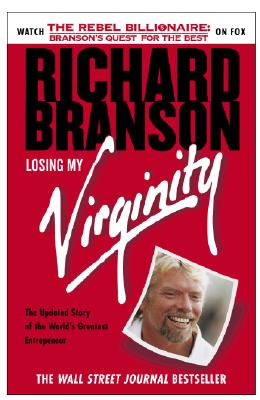 Losing My Virginity: How I've Survived, Had Fun, and Made a Fortune Doing Business My Way - Branson, Richard, Sir