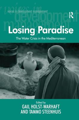 Losing Paradise: The Water Crisis in the Mediterranean - Steenhuis, Tammo, and Holst-Warhaft, Gail (Editor)