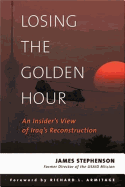 Losing the Golden Hour: An Insider's View of Iraq's Reconstruction