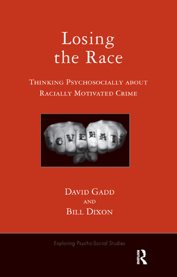 Losing the Race: Thinking Psychosocially about Racially Motivated Crime - Dixon, Bill, and Gadd, David