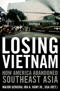 Losing Vietnam: How America Abandoned Southeast Asia