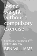 Losing Weight Without a Compulsory Exercise: How to Lose Weight in a Comfortable Way