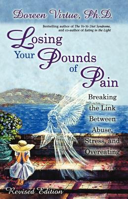 Losing Your Pounds of Pain - Virtue, Doreen, Ph.D., M.A., B.A.
